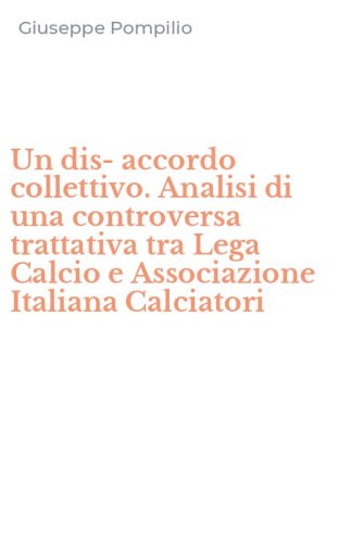 Un dis-accordo collettivo. Analisi di una controversa trattativa tra Lega Calcio e Associazione Italiana Calciatori