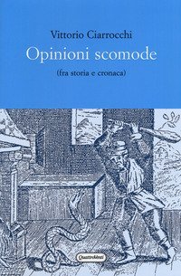 Opinioni scomode fra storia e cronaca
