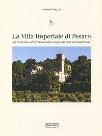 Villa Imperiale di Pesaro. Lo &laquo;sviscerato servire&raquo; di Girolamo Genga alla corte dei Della Rovere