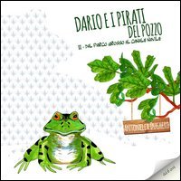 Dario e i pirati del pozzo. Dal Parco Grosso al Canale Navile