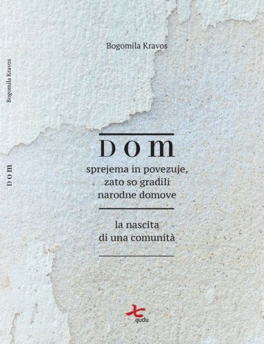 Dom. Sprejema in povezuje, zato so gradili narodne domove-La nascita di una comunit&agrave;