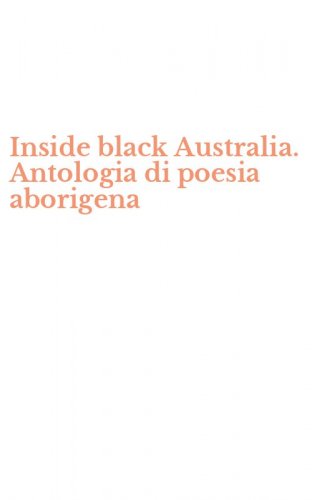 Inside black Australia. Antologia di poesia aborigena