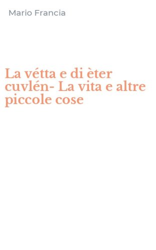 La v&eacute;tta e di &egrave;ter cuvl&eacute;n-La vita e altre piccole cose
