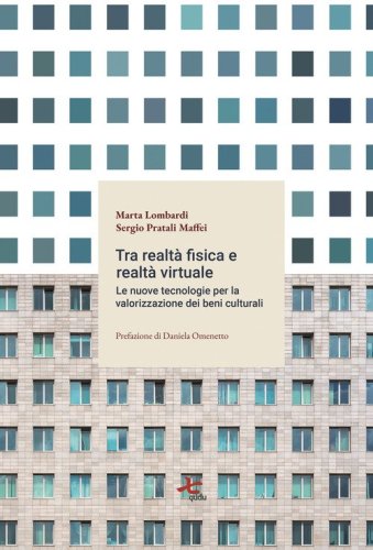 Tra realt&agrave; fisica e virtuale. Le nuove tecnologie per la valorizzazione del patrimonio culturale