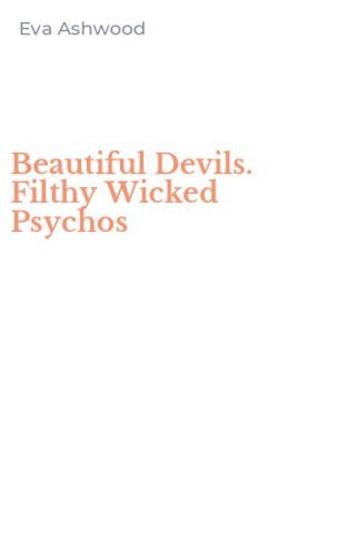 Beautiful Devils. Filthy Wicked Psychos