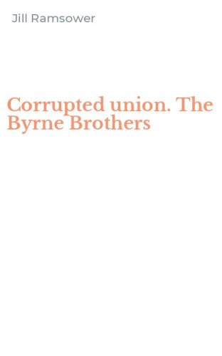 Corrupted union. The Byrne Brothers