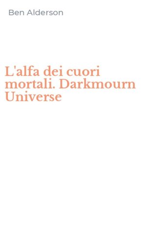 L'alfa dei cuori mortali. Darkmourn Universe