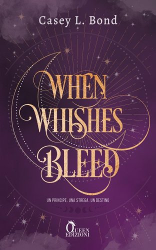 When whishes bleed. Un principe. Una strega. Un destino