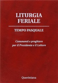 Liturgia feriale. Tempo pasquale. Commenti e preghiere per il presidente e il lettore - LETTORE