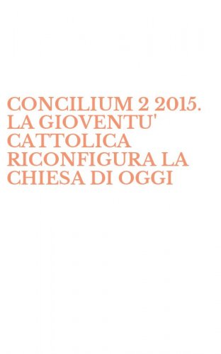 CONCILIUM 2 2015. LA GIOVENTU' CATTOLICA RICONFIGURA LA CHIESA DI OGGI