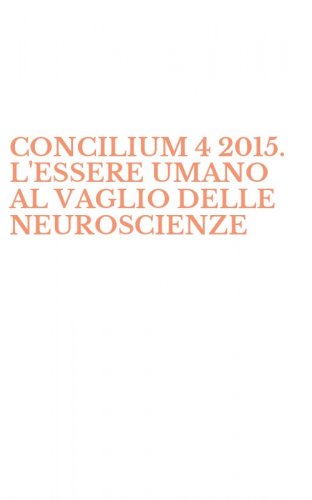 CONCILIUM 4 2015. L'ESSERE UMANO AL VAGLIO DELLE NEUROSCIENZE