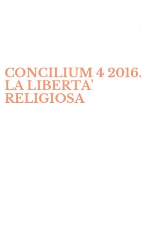 CONCILIUM 4 2016. LA LIBERTA' RELIGIOSA