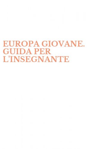 EUROPA GIOVANE. GUIDA PER L'INSEGNANTE
