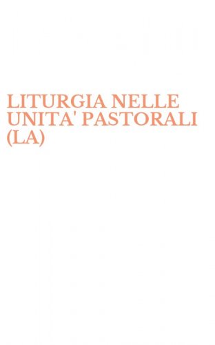 LITURGIA NELLE UNITA' PASTORALI (LA)