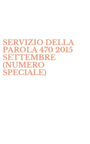 SERVIZIO DELLA PAROLA 470 2015 SETTEMBRE (NUMERO SPECIALE)