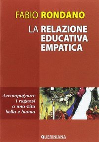 La relazione educativa empatica. Accompagnare i ragazzi a una vita bella e buona