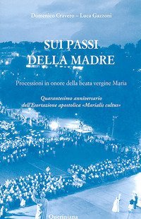 Sui passi della madre. Processioni in onore della beata Vergine Maria. Quarantesimo anniversario dell'esortazione apostolica &laquo;Marialis Cultus&raquo; - QUARANTESIMO ANNIVERSARIO DELL'ESORTAZIONE APOSTOLICA &laquo;MARIALIS CULTUS&raquo;
