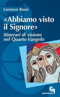 &laquo;Abbiamo visto il Signore&raquo;. Itinerari di visione nel quarto Vangelo