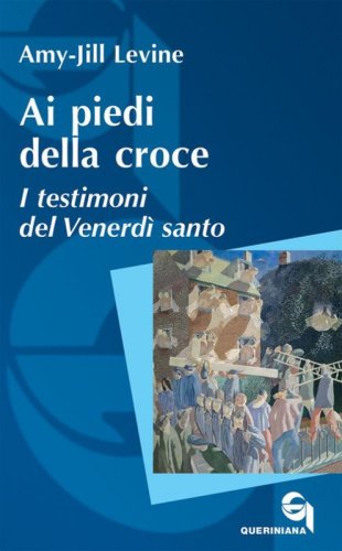 Ai piedi della croce. I testimoni del Venerd&igrave; santo