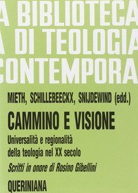 Cammino e visione. Universalit&agrave; e regionalit&agrave; della teologia nel XX secolo. Scritti in onore di Rosino Gibellini