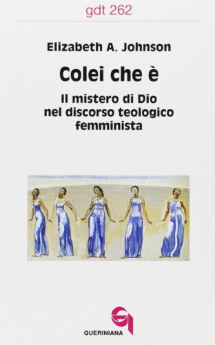 Colei che &egrave;. Il mistero di Dio nel discorso teologico femminista