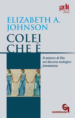 Colei che &egrave;. Il mistero di Dio nel discorso teologico femminista