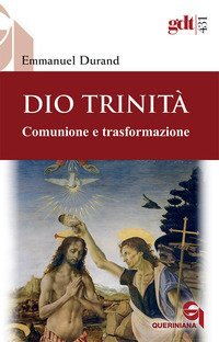 Dio Trinit&agrave;. Comunione e trasformazione