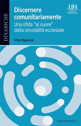 Discernere comunitariamente. Una sfida &laquo;al cuore&raquo; della sinodalit&agrave; ecclesiale