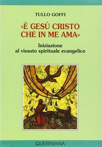 &laquo;&Egrave; Ges&ugrave; Cristo che in me ama&raquo;. Iniziazione al vissuto spirituale evangelico