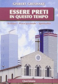 Essere preti in questo tempo. Teologia, prassi pastorale, spiritualit&agrave;