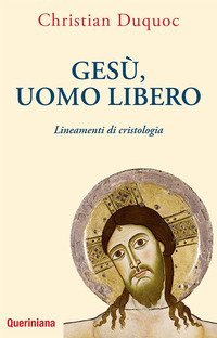 Ges&ugrave;, uomo libero. Lineamenti di cristologia