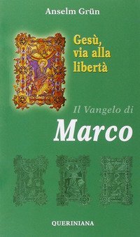 Ges&ugrave;, via alla libert&agrave;. Il vangelo di Marco