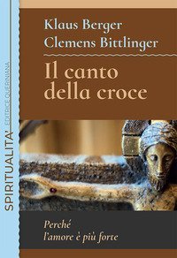 Il canto della croce. Perch&eacute; l'amore &egrave; pi&ugrave; forte