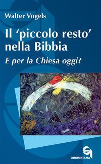 Il &laquo;piccolo resto&raquo; nella Bibbia. E per la Chiesa oggi?