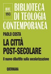 La citt&agrave; post-secolare. Il nuovo dibattito sulla secolarizzazione