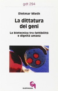 La dittatura dei geni. La biotecnica tra fattibilit&agrave; e dignit&agrave; umana
