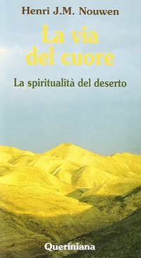 La via del cuore. La spiritualit&agrave; del deserto