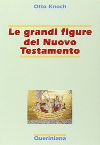 Le grandi figure del Nuovo Testamento. 41 storie di fede e di vita con spiegazione dei concetti pi&ugrave; importanti del Nuovo Testamento