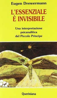 L'essenziale &egrave; invisibile. Una interpretazione psicanalitica del Piccolo principe