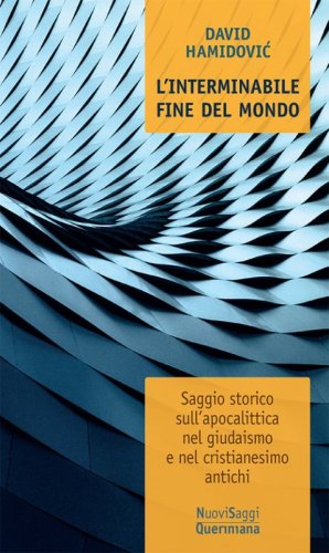 L'interminabile fine del mondo. Saggio storico sull'apocalittica nel giudaismo e nel cristianesimo antichi
