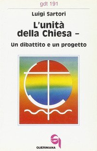 L'unit&agrave; della Chiesa. Un dibattito e un progetto