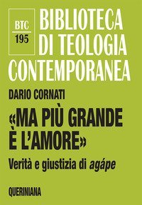 &laquo;Ma pi&ugrave; grande &egrave; l'amore&raquo;. Verit&agrave; e giustizia di ag&aacute;pe