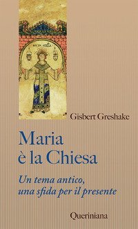 Maria &egrave; la Chiesa. Tema antico, una sfida per il presente