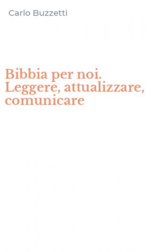 Bibbia per noi. Leggere, attualizzare, comunicare