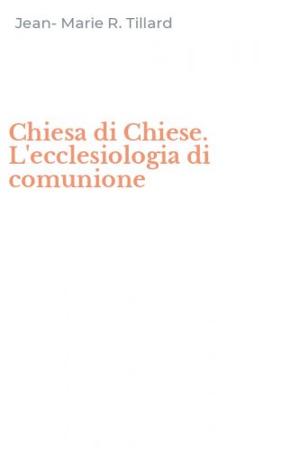 Chiesa di Chiese. L'ecclesiologia di comunione