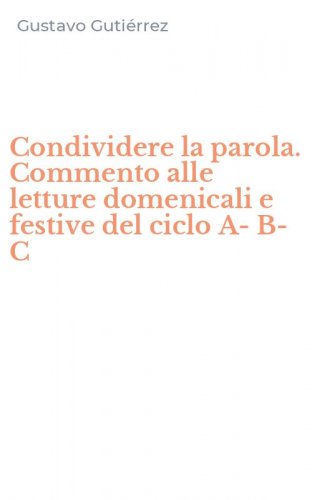 Condividere la parola. Commento alle letture domenicali e festive del ciclo A-B-C