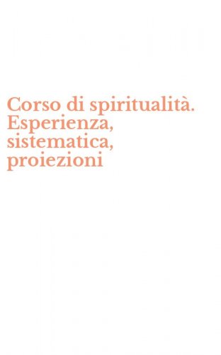 Corso di spiritualit&agrave;. Esperienza, sistematica, proiezioni
