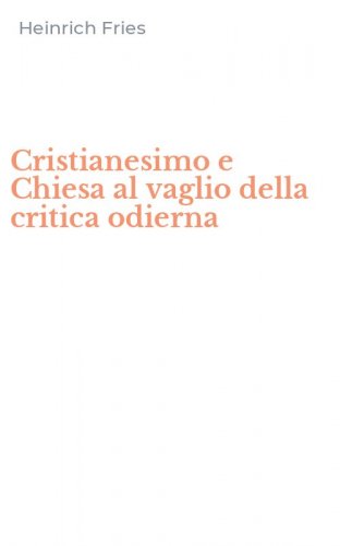 Cristianesimo e Chiesa al vaglio della critica odierna