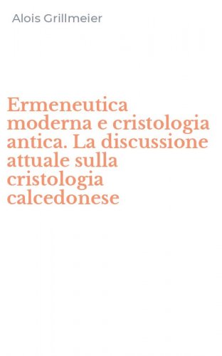 Ermeneutica moderna e cristologia antica. La discussione attuale sulla cristologia calcedonese
