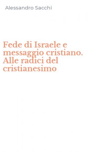 Fede di Israele e messaggio cristiano. Alle radici del cristianesimo